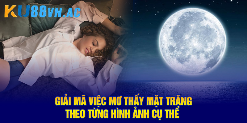 Mơ Thấy Mặt Trăng Báo Hiệu Điềm Gì? Con Số Tài Lộc Cho Bạn 2 Mơ Thấy Mặt Trăng Báo Hiệu Điềm Gì? Con Số Tài Lộc Cho Bạn