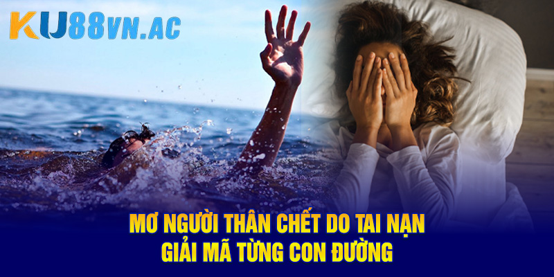 Mơ người thân chết do tai nạn giải mã từng con đường