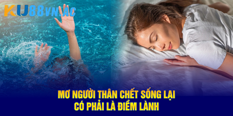 Mơ người thân chết sống lại, có phải là điềm lành