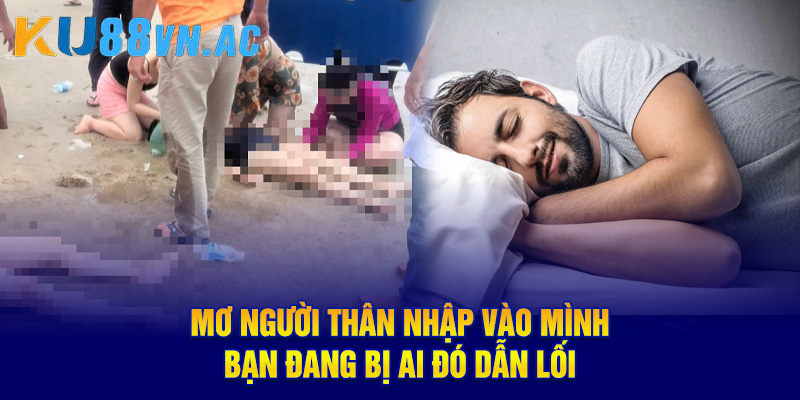 Mơ người thân nhập vào mình, bạn đang bị ai đó dẫn lối
