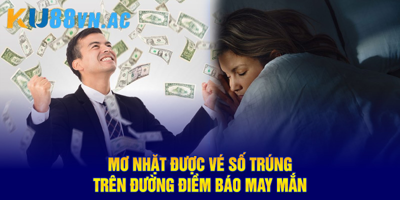 Mơ Thấy Mình Trúng Số Độc Đắc - Giấc Mơ Vàng Báo Hiệu Điều Gì 2 Mơ nhặt được vé số trúng trên đường điềm báo may mắn