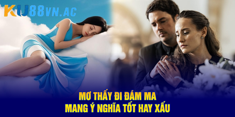 Mơ Thấy Đi Đám Ma - Giải Mã Điềm Báo May Mắn Hay Xui Xẻo