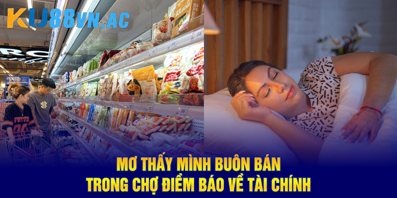 Mơ thấy mình buôn bán trong chợ điềm báo về tài chính