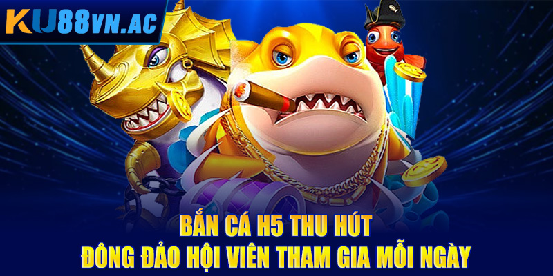 Bắn Cá H5 - Trải Nghiệm Săn Boss Đỉnh Cao, Thắng Đậm Tay 2 Bắn cá H5 thu hút đông đảo hội viên tham gia mỗi ngày