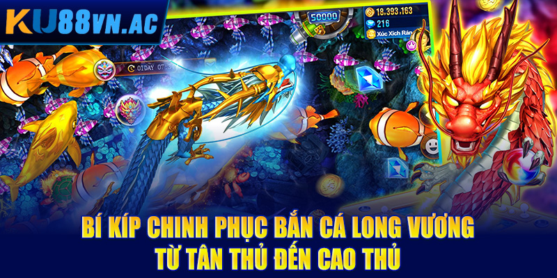 Bí kíp chinh phục bắn cá Long Vương – Từ tân thủ đến cao thủ
