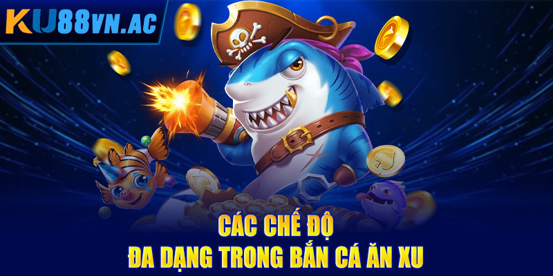 Cách Chơi Bắn Cá Ăn Xu - Bí Kíp Vô Song, Ăn Xu Không Giới Hạn 4 Các chế độ đa dạng trong bắn cá ăn xu