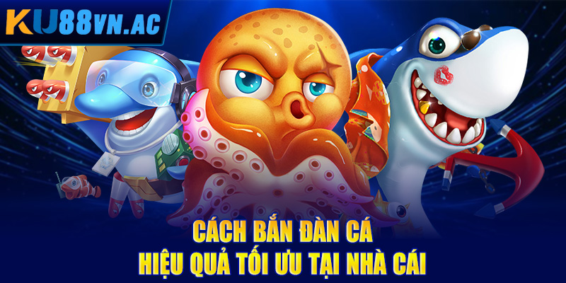 Kinh Nghiệm Bắn Cá Trúng Lớn - Rinh Trọn Hũ Vàng 4 Cách bắn đàn cá hiệu quả tối ưu tại nhà cái