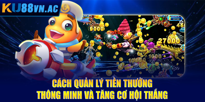 Bắn Cá Trên Máy Tính Bảng - Trải Nghiệm Giải Trí Di Động Tuyệt Đỉnh 5 Cách quản lý tiền thưởng thông minh và tăng cơ hội thắng