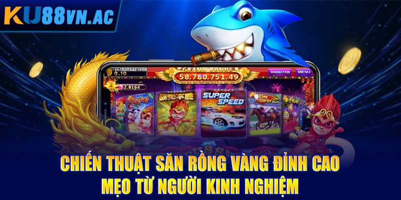 Bắn Cá Săn Rồng Vàng - Trải Nghiệm Giải Trí Đỉnh Cao