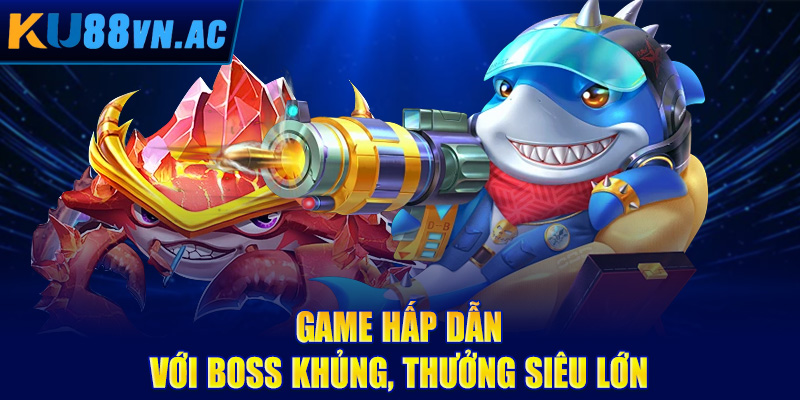 Bắn Cá H5 - Trải Nghiệm Săn Boss Đỉnh Cao, Thắng Đậm Tay 4 Game hấp dẫn với boss khủng, thưởng siêu lớn