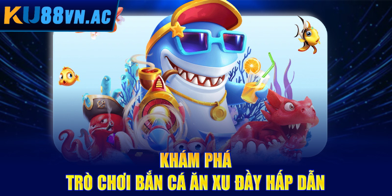 Cách Chơi Bắn Cá Ăn Xu - Bí Kíp Vô Song, Ăn Xu Không Giới Hạn 2 Khám phá trò chơi bắn cá ăn xu đầy hấp dẫn