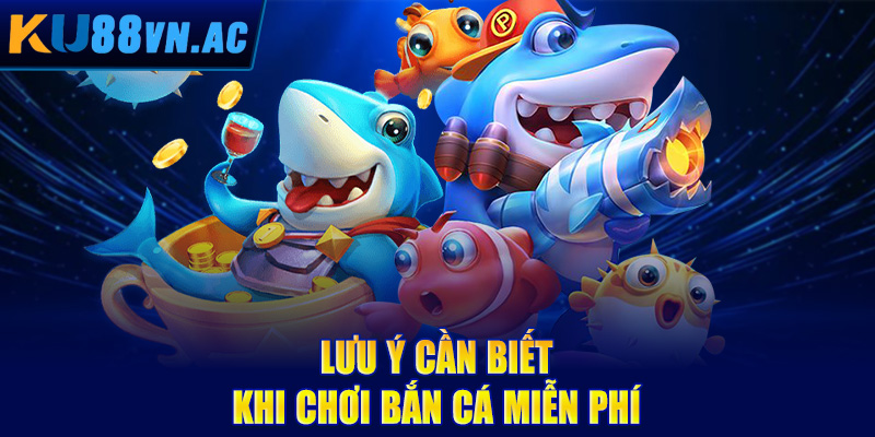 Lưu ý cần biết khi chơi bắn cá miễn phí