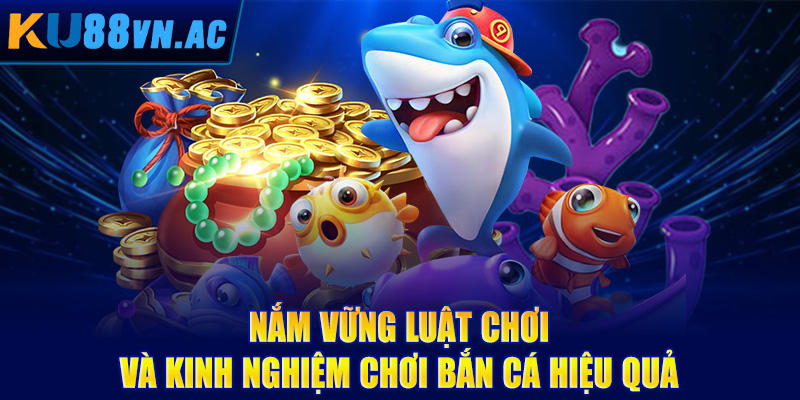 Kinh Nghiệm Chơi Bắn Cá Hiệu Quả - Bí Quyết Từ Cao Thủ 2 Nắm vững luật chơi và kinh nghiệm chơi bắn cá hiệu quả