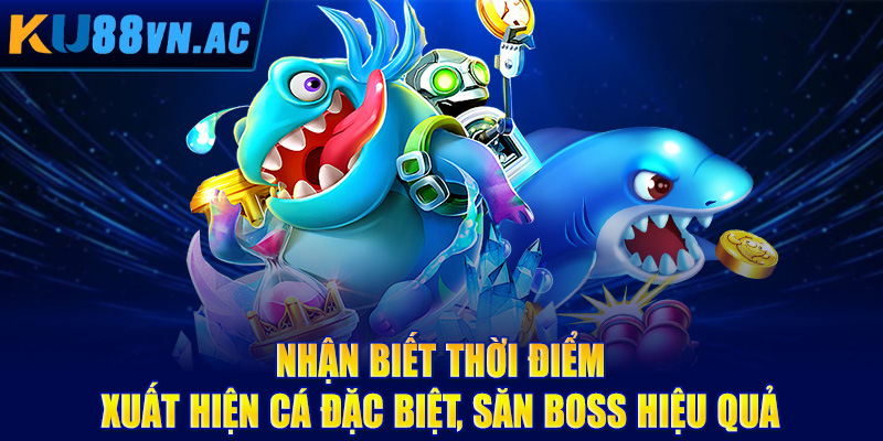 Bắn Cá H5 - Trải Nghiệm Săn Boss Đỉnh Cao, Thắng Đậm Tay 5 Nhận biết thời điểm xuất hiện cá đặc biệt, săn boss hiệu quả