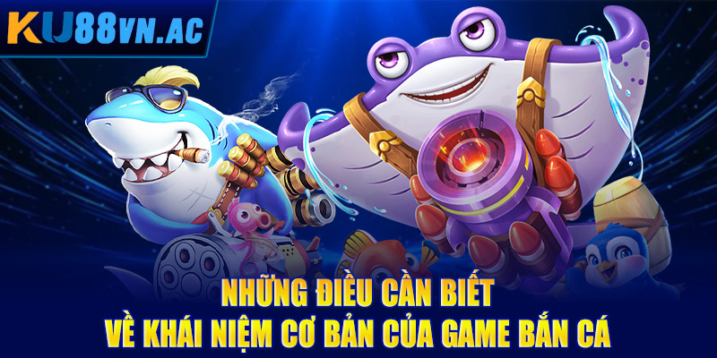 Mẹo Bắn Cá Dễ Thắng - Tuyệt Chiêu Hạ Gục Mọi Boss Khủng 2 Những điều cần biết về khái niệm cơ bản của game bắn cá