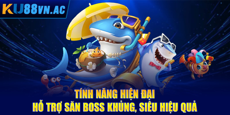 Tính năng hiện đại hỗ trợ săn boss khủng, siêu hiệu quả