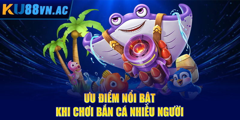 Bắn Cá Nhiều Người Chơi - Trải Nghiệm Giải Trí Hấp Dẫn Nhất 2025